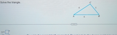 Solve the triangle.
gamma =□°