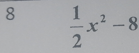 8
 1/2 x^2-8