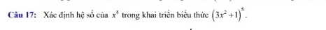 Xác đinh hhat c số của x^3 trong khai triển biểu thức (3x^2+1)^5.