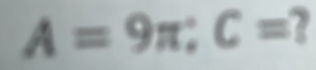 A=9π; C=?