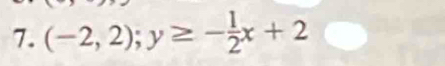 (-2,2); y≥ - 1/2 x+2