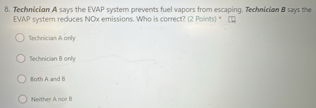 Solved: Technician A says the EVAP system prevents fuel vapors from ...