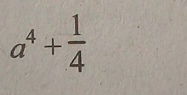 a^4+ 1/4 