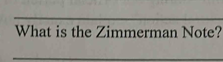 What is the Zimmerman Note? 
_