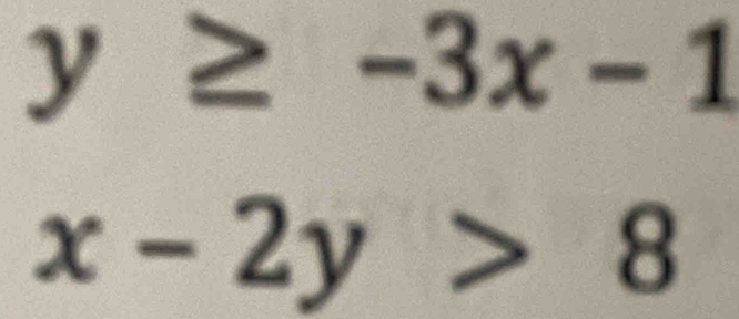 y≥ -3x-1
x-2y>8