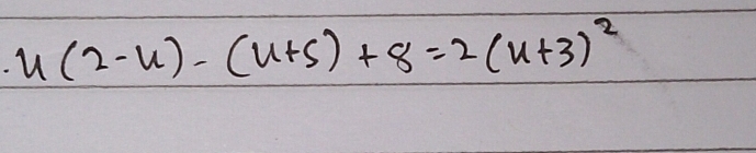 u(2-u)-(u+5)+8=2(u+3)^2