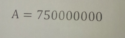 A=750000000