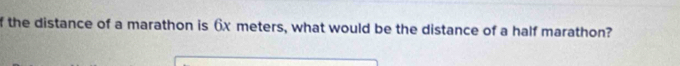 the distance of a marathon is 6x meters, what would be the distance of a half marathon?