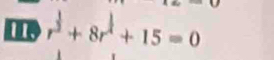 m r^(frac 1)2+8r^(frac 1)4+15=0