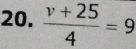  (v+25)/4 =9