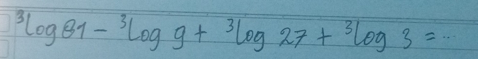 3log 81-^3log 9+^3log 27+^3log 3=·s  1/25 k)^2