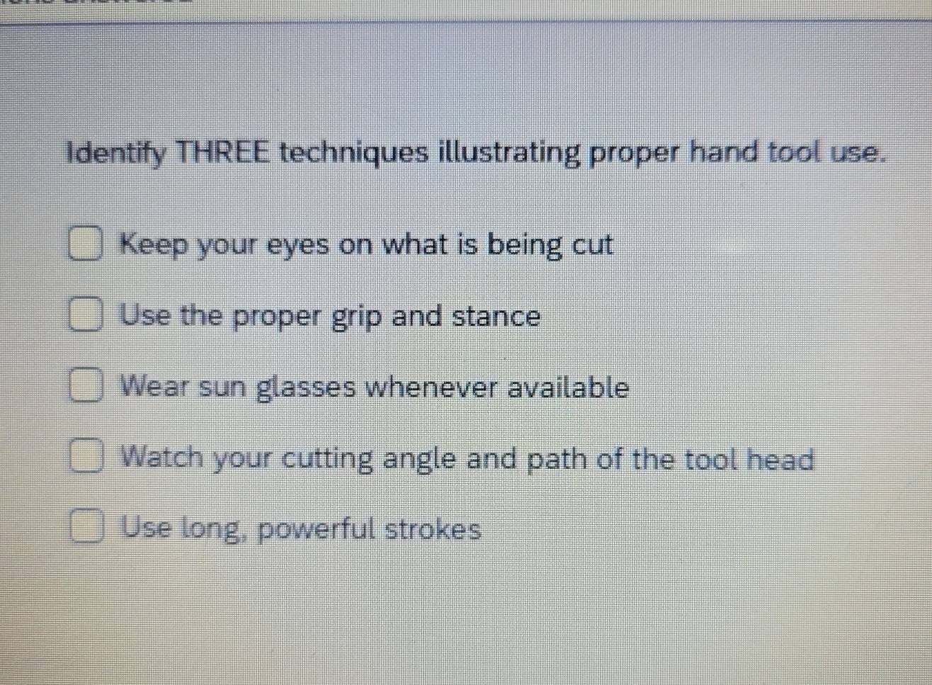Solved: Identify THREE techniques illustrating proper hand tool use ...