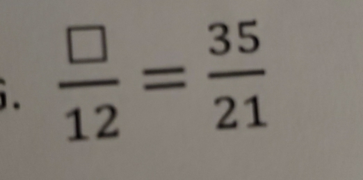  □ /12 = 35/21 