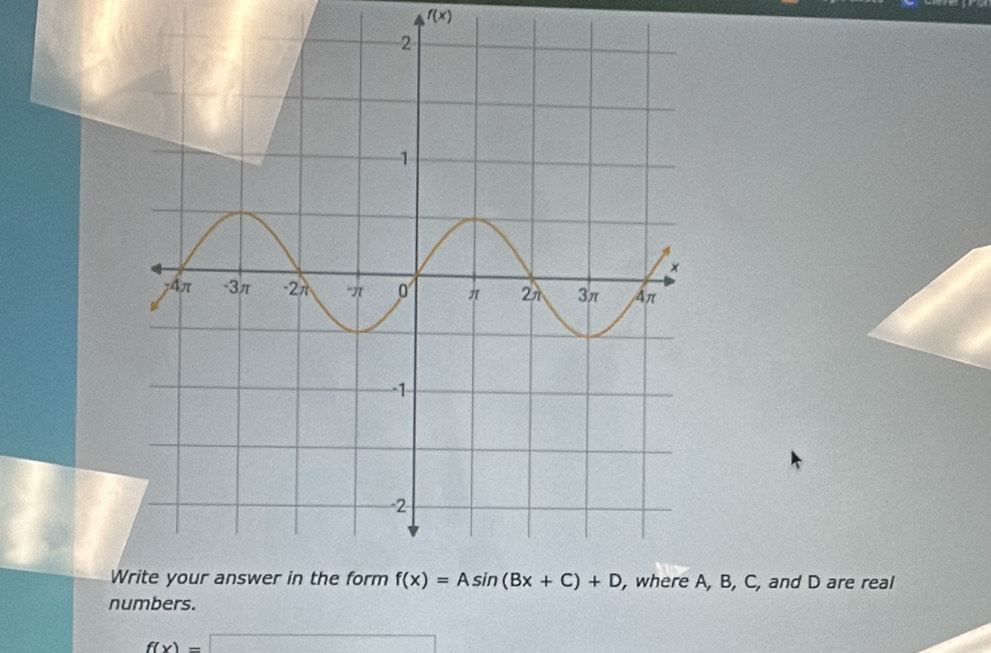 f(x)
W, B, C, and D are real
numbers.
f(x)=□