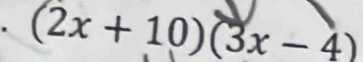 (2x+10)(3x-4)