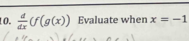 LO.  d/dx (f(g(x)) Evaluate when x=-1