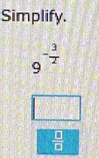 Simplify.
9^(-frac 3)2
 □ /□  