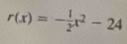 r(x)=- 1/2 x^2-24