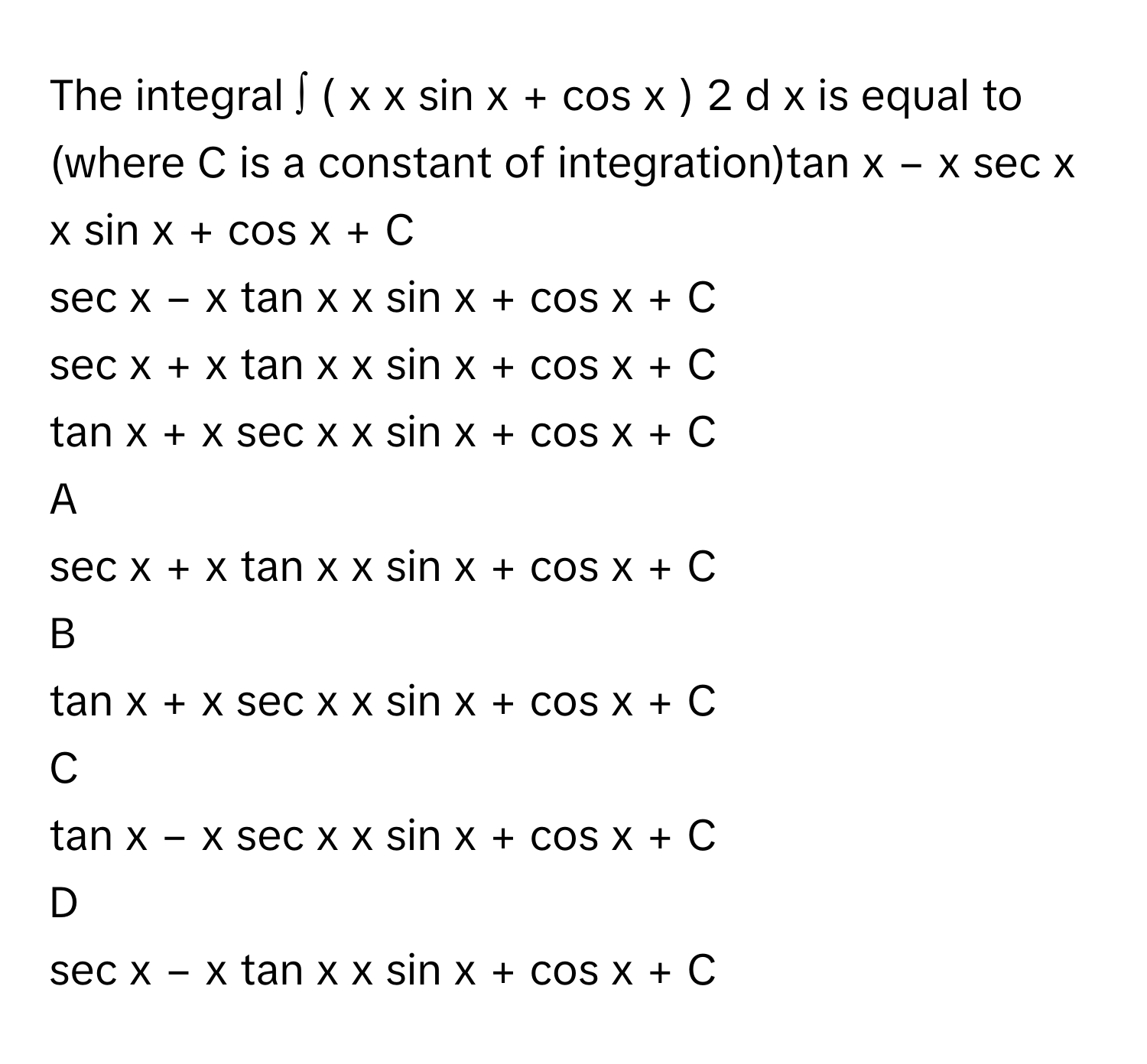 Solved: The integral ∫ ( x x sin x + cos x ) 2 d x is equal [Math]