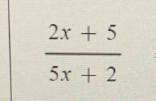  (2x+5)/5x+2 