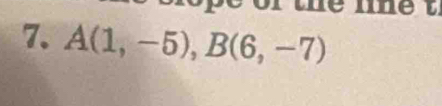 hể le 
7. A(1,-5), B(6,-7)