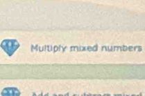 Multiply mixed numbers