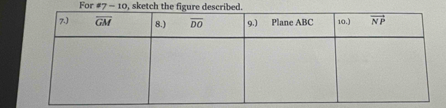 For #7 - 10, sketch the figure describe