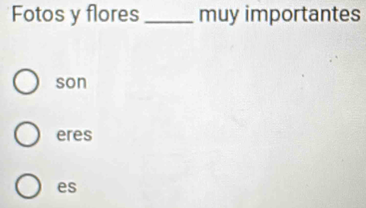 Fotos y flores_ muy importantes
son
eres
es