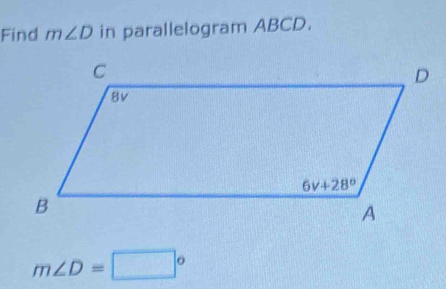 Find m∠ D in parallelogram ABCD.
m∠ D=□°