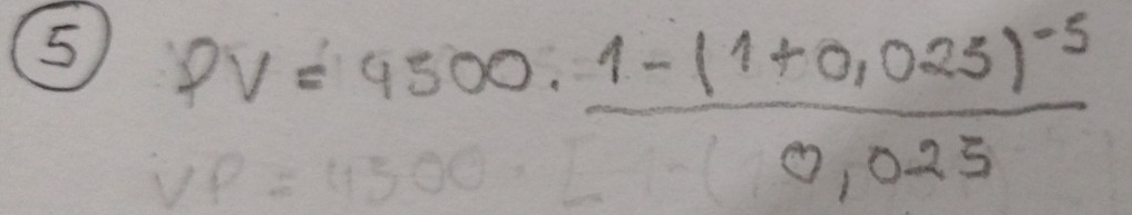 5 PV=9500· frac 1-(1+0.025)^-50.025