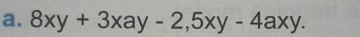 8xy+3xay-2,5xy-4axy.