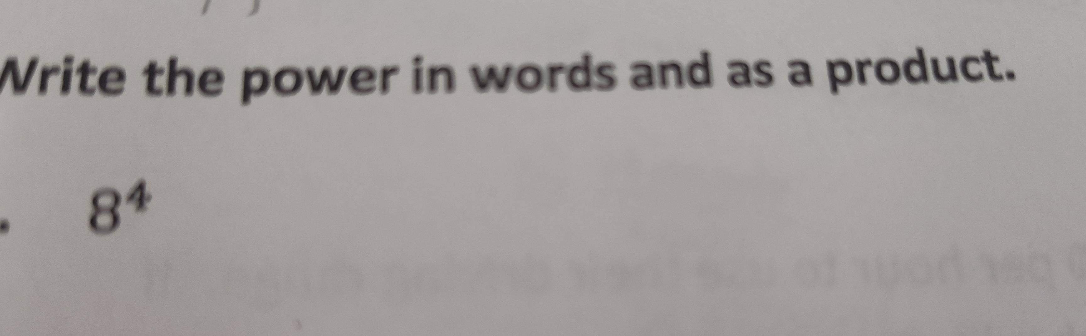 Write the power in words and as a product.
8^4