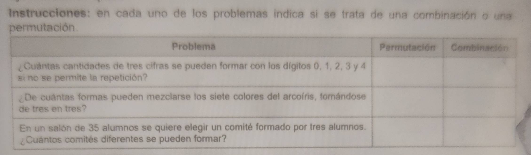 Instrucciones: en cada uno de los problemas indica sí se trata de una combinación o una 
permutación.