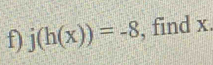 j(h(x))=-8 , find x.