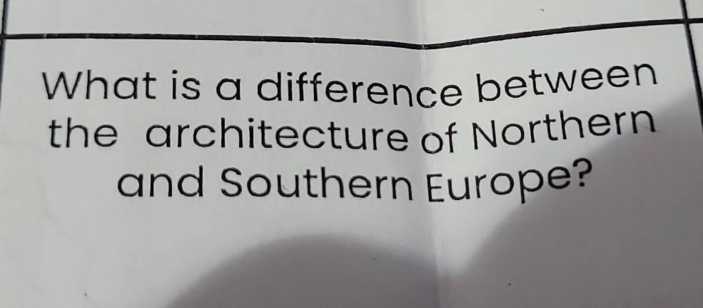 What is a difference between 
the architecture of Northern 
and Southern Europe?