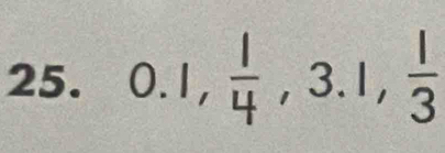 0.1,  1/4 , 3.1,  1/3 