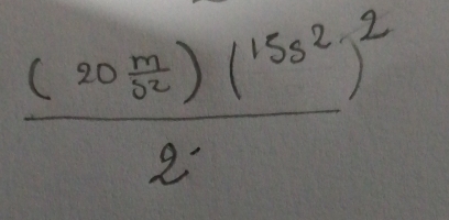 frac (20 m/J^2 )(15s^2)^22^(·)