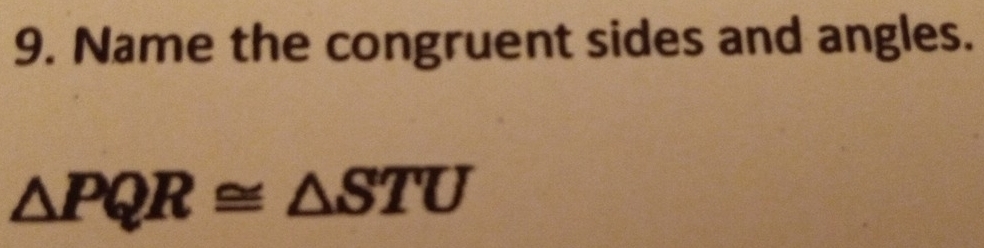Name the congruent sides and angles.
△ PQR≌ △ STU