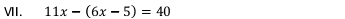 ⅦI. 11x-(6x-5)=40