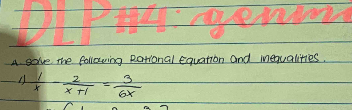 A solve the following Rational Equation and inequalities. 
4  1/x - 2/x+1 = 3/6x 