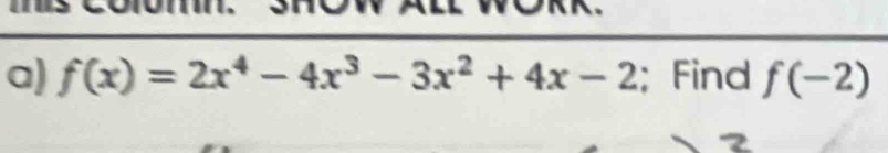 f(x)=2x^4-4x^3-3x^2+4x-2;Find f(-2)