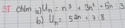 (I Chim a) U_n=n^3+3n^2+5n:3
6) U_n=5^(2n)+7:8