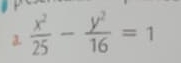  x^2/25 - y^2/16 =1