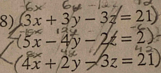 3x+3y-3z=21
(5x-4y-2z=2
(4x + 2y → 3z = 21