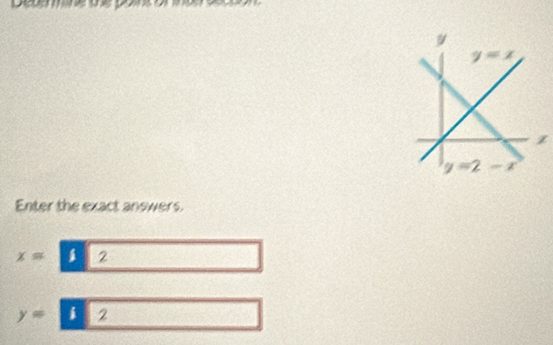 Enter the exact answers.
x= 1 2
y= i