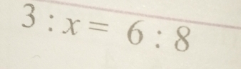 3:x=6:8