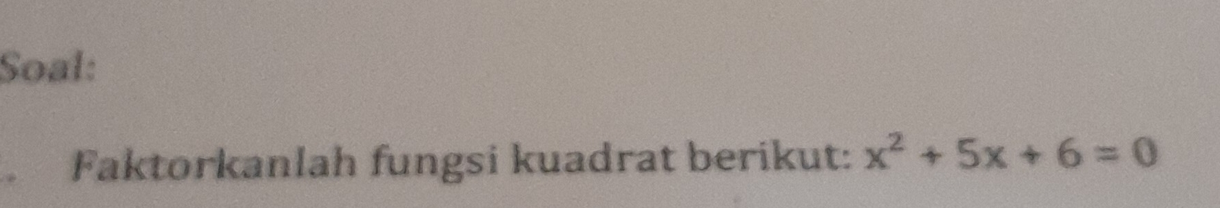 Soal: 
Faktorkanlah fungsi kuadrat berikut: x^2+5x+6=0