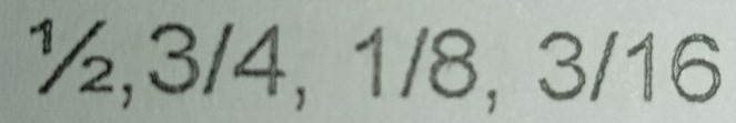 ½, 3/4, 1/8, 3/16