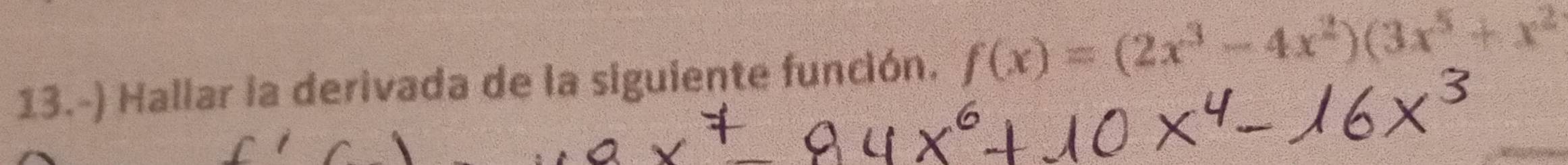 13.-) Hallar la derivada de la siguiente función. f(x)=(2x^3-4x^2)(3x^5+x^2