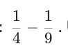  1/4 - 1/9 . 
^circ 